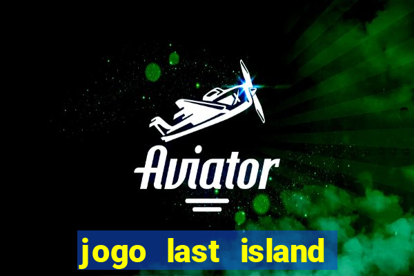 jogo last island of survival